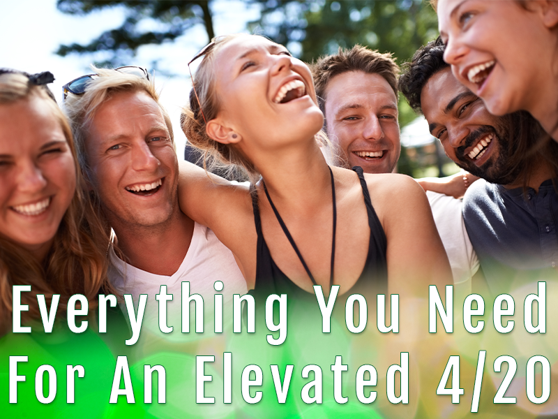 Group of friends smiling and laughing outdoors, with bold text overlay reading 'Everything You Need For An Elevated 4/20'.